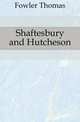 Shaftesbury and Hutcheson, Fowler Thomas 