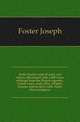 Some feudal coats of arms and others, illustrated with 2,000 zinco etchings from the Bayear tapestry, Greek vases, seals, tiles, effigies, brasses and heralcic rolls. Some chart pedigrees, Foster Joseph 