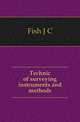 Technic of surveying instruments and methods, Fish J C 