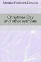 Christmas Day and other sermons, Maurice Frederick Denison 