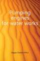 Pumping engines for water works, Hague Charles Arthur 