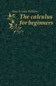 The calculus for beginners, Mercer John William 