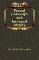 Peroral endoscopy and laryngeal surgery, Jackson Chevalier 