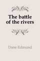 The battle of the rivers, Dane Edmund 