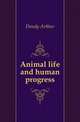 Animal life and human progress, Dendy Arthur 