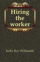 Hiring the worker, Kelly Roy Willmarth 