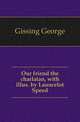 Our friend the charlatan, with illus. by Launcelot Speed, Gissing, George, 1857-1903 