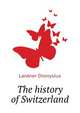 The history of Switzerland, Lardner Dionysius 