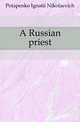 A Russian priest, Potapenko Ignatii Nikolaevich 