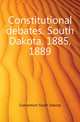 Constitutional debates. South Dakota, 1885, 1889, Convention South Dakota 