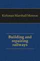 Building and repairing railways, Kirkman Marshall Monroe 