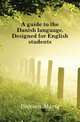 A guide to the Danish language. Designed for English students, Bojesen Maria 