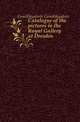 Catalogue of the pictures in the Royal Gallery at Dresden, Gemaeldegalerie Gemaeldegalerie 