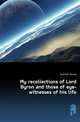 My recollections of Lord Byron and those of eye-witnesses of his life, Guiccioli Teresa 