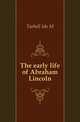 The early life of Abraham Lincoln, Tarbell, Ida M. (Ida Minerva), 1857-1944 
