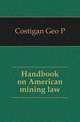 Handbook on American mining law, Costigan Geo P 