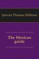 The Mexican guide, Janvier Thomas Allibone 