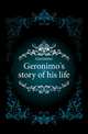 Geronimo's story of his life, Geronimo 