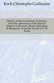 History of the revolutions in Europe, from the subversion of the Roman Empire in the west, till the abdication of Bonaparte. From the French of C.W. Koch, Koch Christophe Guillaume 