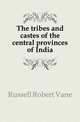 The tribes and castes of the central provinces of India, Russell Robert Vane 