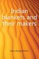 Indian blankets and their makers, James George Wharton 