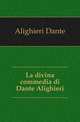 La divina commedia di Dante Alighieri, Alighieri Dante 