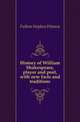 History of William Shakespeare, player and poet, with new facts and traditions, Fullom Stephen Watson 