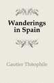 Wanderings in Spain, Gautier Theophile 
