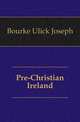 Pre-Christian Ireland, Bourke Ulick Joseph 