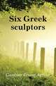 Six Greek sculptors, Gardner Ernest Arthur 