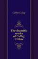 The dramatic works of Colley Cibber, Cibber Colley 