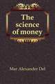The science of money, Mar Alexander Del 