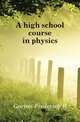 A high school course in physics, Gorton Frederick R 