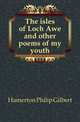 The isles of Loch Awe and other poems of my youth, Hamerton Philip Gilbert 
