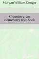 Chemistry, an elementary text-book, Morgan William Conger 