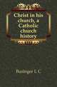 Christ in his church, a Catholic church history, Businger L. C. 