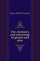 The chemistry and technology of gelatin and glue, Bogue Robert Herman 