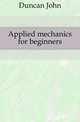 Applied mechanics for beginners, Duncan John 