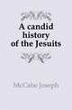 A candid history of the Jesuits, McCabe Joseph 