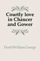 Courtly love in Chaucer and Gower, Dodd William George 