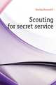 Scouting for secret service., Bernard F. Dooley 