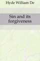 Sin and its forgiveness, William De Witt Hyde 