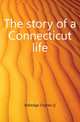 The story of a Connecticut life, Eldredge Charles Q. 