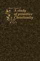 A study of primitive Christianity, Janes Lewis G 