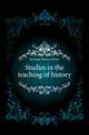 Studies in the teaching of history, Keatinge Maurice Walter 