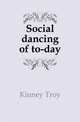 Social dancing of to-day, Kinney Troy 