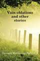 Vain oblations and other stories, Gerould Katharine Fullerton 