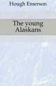 The young Alaskans, Hough Emerson 