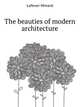The beauties of modern architecture. Illustrated by forty-eight original plates, designed expressly for this work, Lafever Minard 