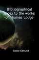 Bibliographical index to the works of Thomas Lodge, Gosse Edmund 